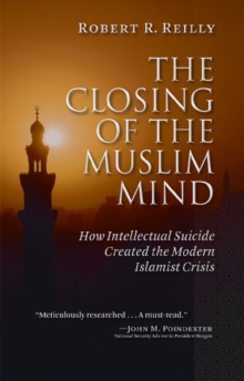 Image for The closing of the Muslim mind  : how intellectual suicide created the modern Islamist crisis