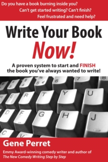 Write Your Book Now!: A Proven System to Start and FINISH the Book You've Always Wanted to Write