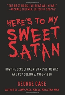 Image for Here's to My Sweet Satan: How the Occult Haunted Music, Movies and Pop Culture, 1966-1980