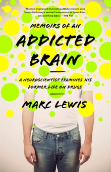 Memoirs of an Addicted Brain: A Neuroscientist Examines his Former Life on Drugs