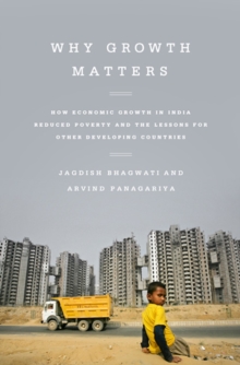 Image for Why growth matters  : how economic growth in India reduced poverty and the lessons for other developing countries
