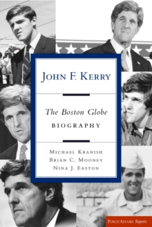 Image for John F. Kerry: the complete biography by the Boston Globe reporters who know him best
