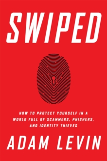 Image for Swiped  : how to protect yourself in a world full of scammers, phishers, and identity thieves