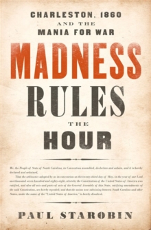 Image for Madness rules the hour  : Charleston, 1860 and the mania for war