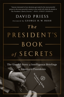 The President’s Book of Secrets: The Untold Story of Intelligence Briefings to America’s Presidents from Kennedy to Obama