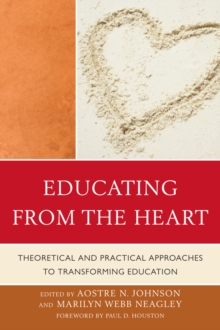 Image for Educating from the Heart: Theoretical and Practical Approaches to Transforming Education