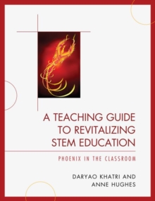 Image for A teaching guide to revitalizing STEM education: phoenix in the classroom