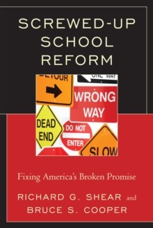 Image for Screwed-Up School Reform : Fixing America’s Broken Promise