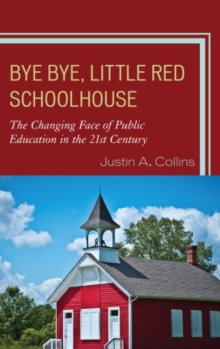 Bye Bye, Little Red Schoolhouse: The Changing Face of Public Education in the 21st Century