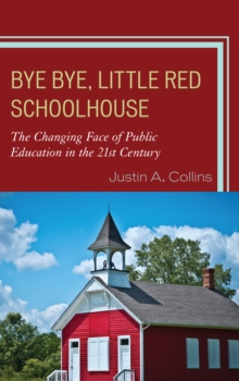 Bye Bye, Little Red Schoolhouse: The Changing Face of Public Education in the 21st Century