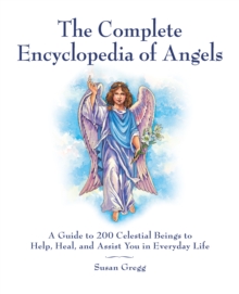 Image for The Complete Encyclopedia of Angels: A Guide to 200 Celestial Beings to Help, Heal, and Assist You in Everyday Life