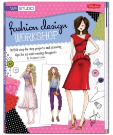 Image for Fashion design workshop: stylish step-by-step projects and drawing tips for up-and-coming designers