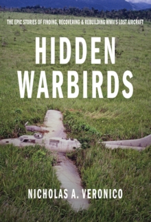 Image for Hidden warbirds: the epic stories of finding, recovering, and rebuilding WWII's lost aircraft
