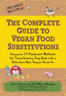 Image for The Complete Guide to Vegan Food Substitutions: Veganize It! Foolproof Methods for Transforming Any Dish Into a Delicious New Vegan Favorite