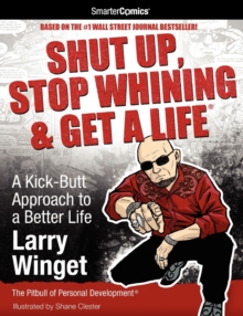 Image for Shut Up, Stop Whining & Get a Life from SmarterComics : A Kick-butt Approach to a Better Life