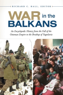 Image for War in the Balkans  : an encyclopedic history from the fall of the Ottoman Empire to the breakup of Yugoslavia