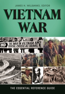 Vietnam War: The Essential Reference Guide