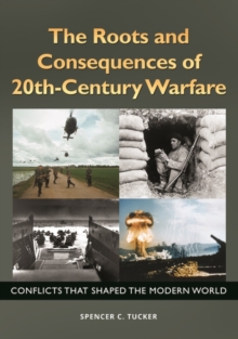 Image for The roots and consequences of 20th-century warfare  : conflicts that shaped the modern world