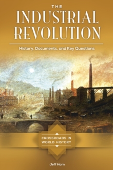 Image for The Industrial Revolution : History, Documents, and Key Questions