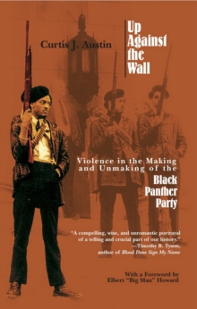 Image for Up Against the Wall: Violence in the Making and Unmaking of the Black Panther Party