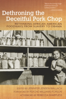 Image for Dethroning the Deceitful Pork Chop: Rethinking African American Foodways from Slavery to Obama