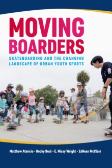 Image for Moving boarders: skateboarding and the changing landscape of urban youth sports
