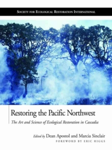 Image for Restoring the Pacific Northwest: the art and science of ecological restoration in Cascadia