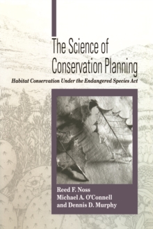 Image for The science of conservation planning: habitat conservation under the Endangered Species Act