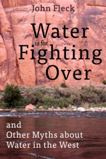 Image for Water is for Fighting Over : and Other Myths about Water in the West
