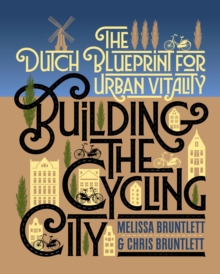 Building the Cycling City: The Dutch Blueprint for Urban Vitality