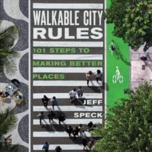Walkable City Rules: 101 Steps to Making Better Places