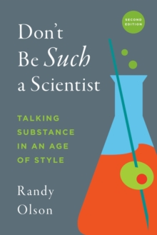 Don’t Be Such a Scientist, Second Edition: Talking Substance in an Age of Style