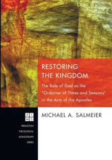 Image for Restoring the Kingdom : the Role of God as the "Ordainer of Times and Seasons" in the Acts of the Apostles