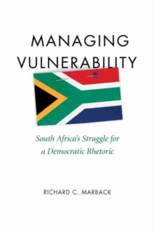 Managing Vulnerability: South Africa’s Struggle for a Democratic Rhetoric