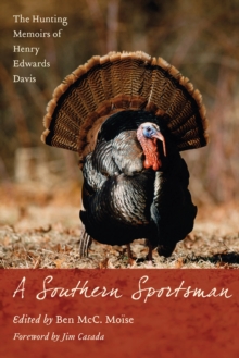 Image for A Southern sportsman: the hunting memoirs of Henry Edwards Davis