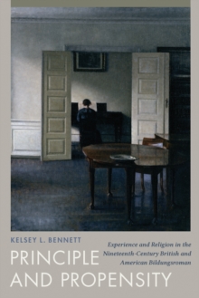 Image for Principle and Propensity: Experience and Religion in the Nineteenth-Century British and American Bildungsroman
