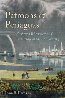 Image for Patroons and Periaguas: enslaved watermen and watercraft of the lowcountry