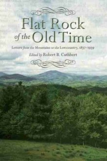 Image for Flat Rock of the old time  : letters from the mountains to the Lowcountry, 1837-1939