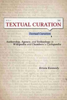 Image for Textual Curation : Authorship, Agency, and Technology in Wikipedia and the Chambers' Cyclopedia