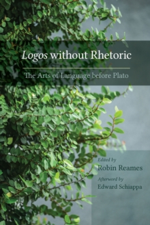 Image for Logos without rhetoric: the arts of language before Plato
