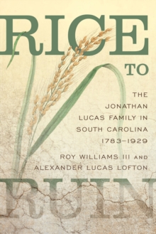 Image for Rice to ruin: the Jonathan Lucas family in South Carolina, 1793-1929
