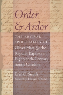 Image for Order and Ardor: The Revival Spirituality of Oliver Hart and the Regular Baptists in Eighteenth-Century South Carolina