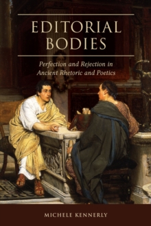 Image for Editorial bodies: perfection and rejection in ancient rhetoric and poetics