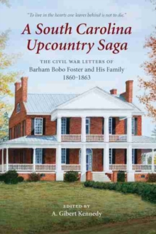 Image for A South Carolina Upcountry Saga : The Civil War Letters of Barham Bobo Foster and His Family, 1860–1863