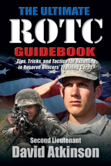 Image for The ultimate ROTC guidebook: tips, tricks, and tactics for excelling in Reserve Officers' Training Corps