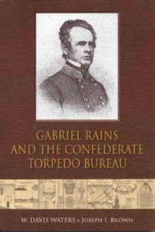 Gabriel Rains and the Confederate Torpedo Bureau