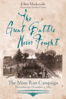 Image for Great Battle Never Fought: The Mine Run Campaign, November 26 - December 2, 1863