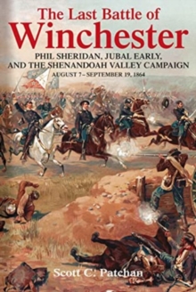 Image for The last battle of Winchester  : Phil Sheridan, Jubal Early, and the Shenandoah Valley Campaign, August 7-September 19, 1864
