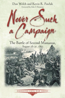 Image for Never such a campaign: the Battle of Second Manassas, August 28-August 30, 1862