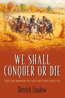 Image for We shall conquer or die: partisan warfare in 1862 Western Kentucky